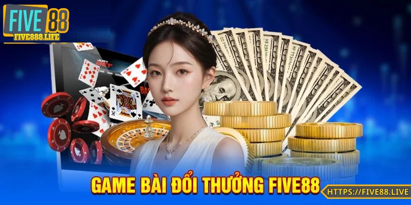 FIVE88 - Top 3 nhà cái chơi game bài uy tín hàng đầu