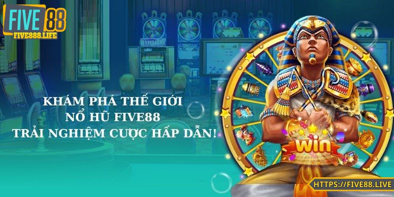 Top 3 nhà cái chơi nổ hũ thích nhất - FIVE88