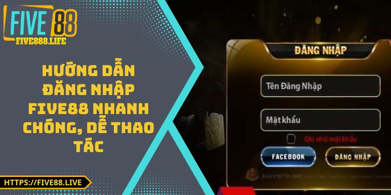 Hướng Dẫn Đăng Nhập FIVE88 Nhanh Chóng, Dễ Thao Tác