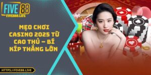 Mẹo Chơi Casino 2025 Từ Cao Thủ – Bí Kíp Thắng Lớn