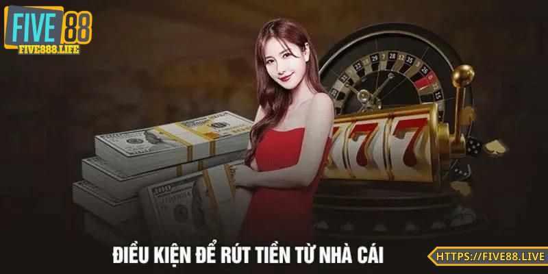 Điều kiện rút tiền FIVE88 là tài khoản phải được xác minh