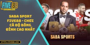 Saba Sport FIVE88 - Chơi Cá Độ Bóng Đỉnh Cao Nhất