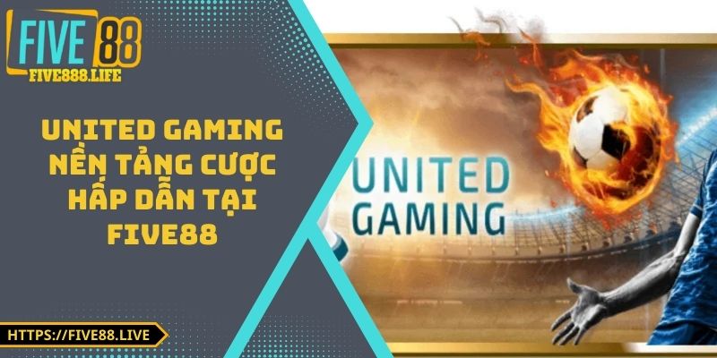 United Gaming - Nền Tảng Cược Hấp Dẫn Tại FIVE88